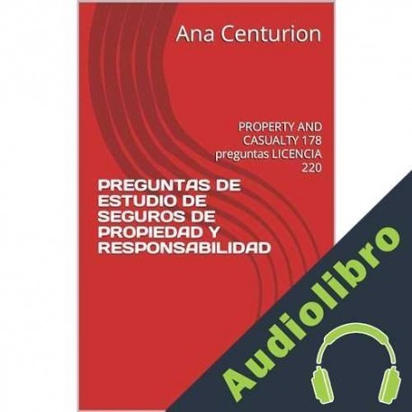 Audiolibro PREGUNTAS DE ESTUDIO DE SEGUROS DE PROPIEDAD Y RESPONSABILIDAD Ana Centurion