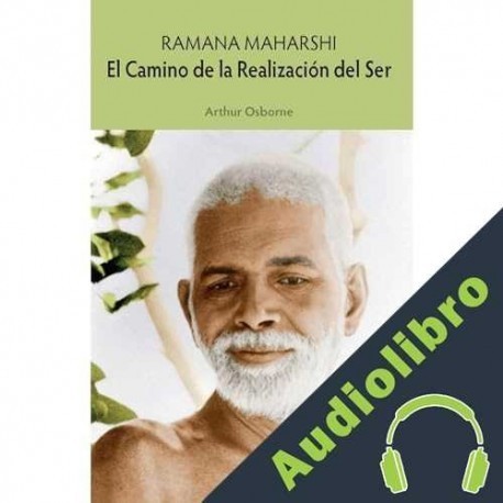 Audiolibro RAMANA MAHARSHI El Camino de la Realización del Ser Eduardo Linder Iturribarría