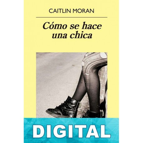 Cómo se hace una chica Caitlin Moran