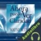 Audiolibro Ahora puedo ver con claridad Wayne W.Dyer