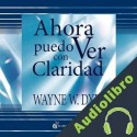 Audiolibro Ahora puedo ver con claridad Wayne W.Dyer