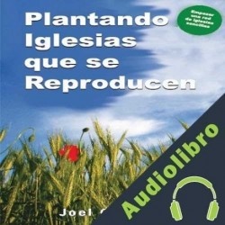 Audiolibro Plantando Iglesias que Reproducen Joel Comiskey