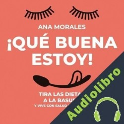 Audiolibro ¡Qué buena estoy! Ana Morales