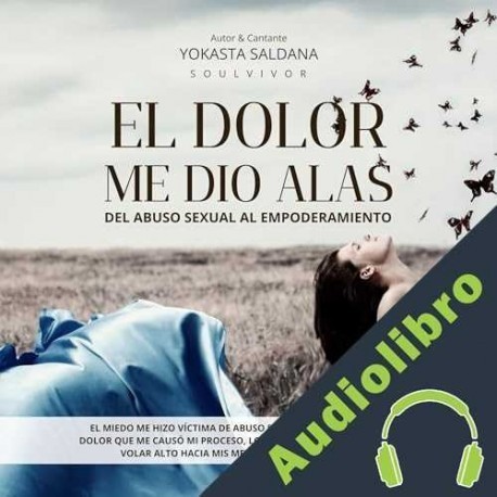 Audiolibro El Dolor Me Dio Alas Yokasta Saldana