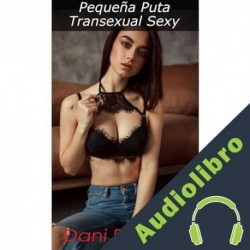 Audiolibro Pequeña Puta Transexual Sexy Dani Phoenix