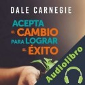 Audiolibro Acepta el cambio para lograr el éxito Dale Carnegie