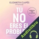 Audiolibro Tú no eres el problema Elizabeth Clapés