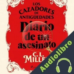 Audiolibro Los cazadores de antigüedades. Diario de un asesinato C. L. Miller