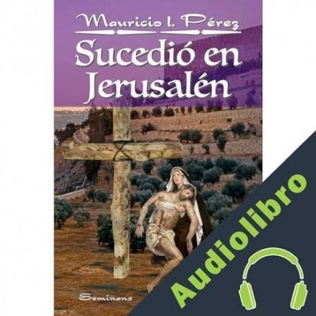 Audiolibro Sucedió en Jerusalén Mauricio Pérez
