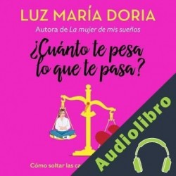 Audiolibro ¿Cuánto te pesa lo que te pasa? Luz María Doria