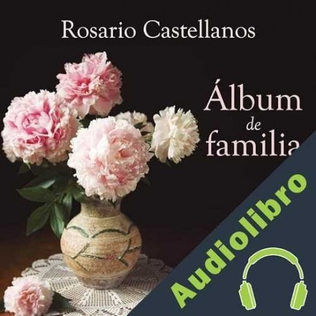 Audiolibro Álbum de familia Rosario Castellanos