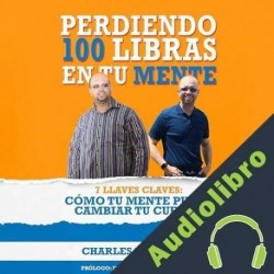 Audiolibro Perdiendo 100 Libras en tu Mente Charles Milander
