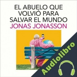 Audiolibro El abuelo que volvió para salvar el mundo Jonas Jonasson