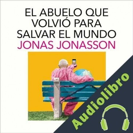 Audiolibro El abuelo que volvió para salvar el mundo Jonas Jonasson