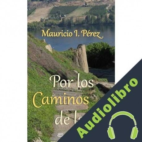 Audiolibro Por los Caminos de la Fe Mauricio I. Pérez