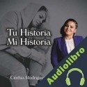 Audiolibro Tu historia, mi historia Cinthia Rodriguez