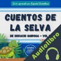 Audiolibro “Cuentos de la selva” de Horacio Quiroga, Vol 1: Nivel avanzado Español Castellano