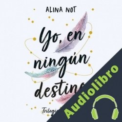 Audiolibro Yo, en ningún destino Alina Not