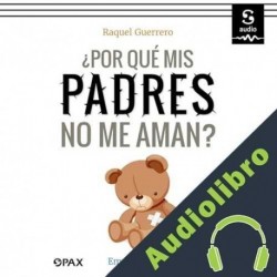 Audiolibro ¿Por qué mis padres no me aman? Raquel Guerrero