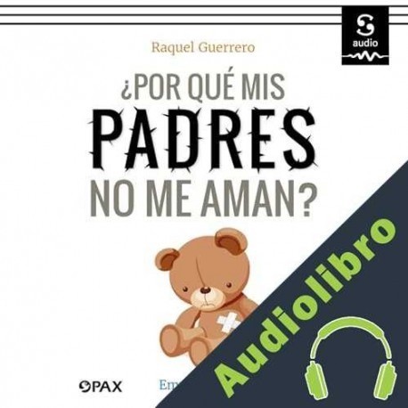 Audiolibro ¿Por qué mis padres no me aman? Raquel Guerrero
