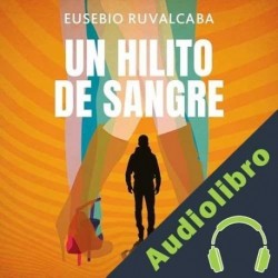 Audiolibro Un hilito de sangre Eusebio Ruvalcaba