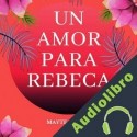 Audiolibro Un amor para Rebeca Mayte Uceda