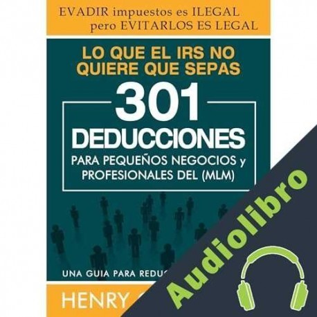 Audiolibro LO QUE EL IRS NO QUIERE QUE SEPAS Henry Aldana
