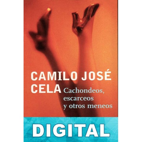 Cachondeos, escarceos y otros meneos Camilo José Cela