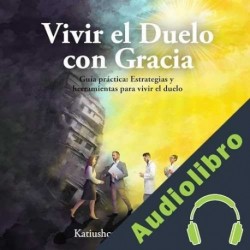 Audiolibro Vivir el Duelo con Gracia Katiushca Florescano G.