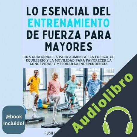 Audiolibro Lo Esencial Del Entrenamiento de Fuerza para Mayores Rush Hemphill