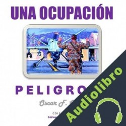 Audiolibro Una Ocupación Peligrosa: Salvando al mundo Oscar Ortiz