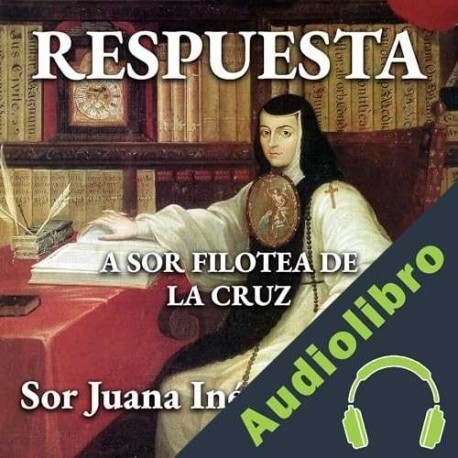 Audiolibro Respuesta a Sor Filotea de la Cruz Sor Juana Inés de la Cruz
