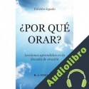 Audiolibro ¿Por Qué Orar?: Lecciones Aprendidas en la Edición Legado de la Escuela de Oración B.J. Willhite