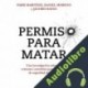 Audiolibro Permiso para matar Paris Martínez
