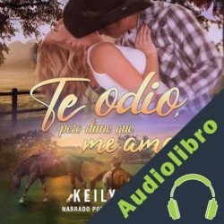 Audiolibro Te odio, pero dime que me amas Keily Fox