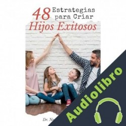Audiolibro 48 Estrategias para Criar Hijos Exitosos Dr. Natanael Valenzuela