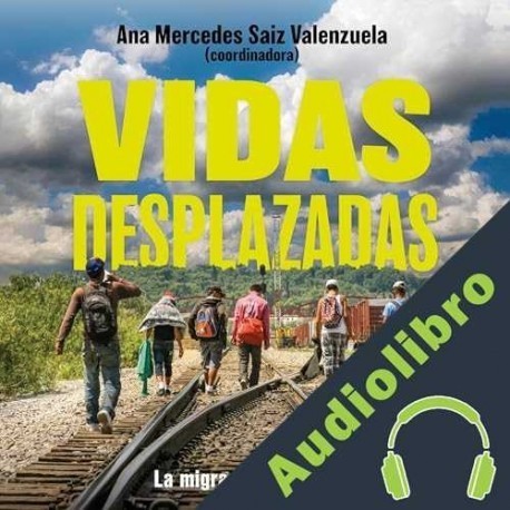Audiolibro Vidas desplazadas Ana Mercedes Saiz Valenzuela