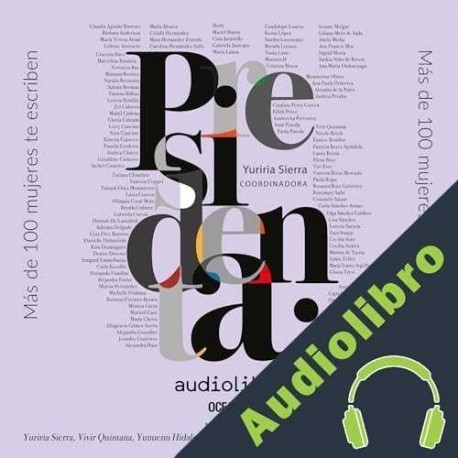 Audiolibro Presidenta - Más de 100 mujeres te escriben Yuriria Sierra