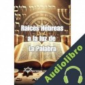 Audiolibro Raíces Hebreas a la luz de la Palabra Dr. Natanael Valenzuela