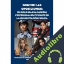 Audiolibro Domine las oposiciones: su guía para una carrera profesional gratificante en la Administración Pública Philip Martin McCaulay