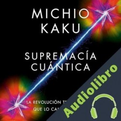 Audiolibro Supremacía cuántica Michio Kaku