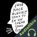Audiolibro ¿Qué hace alguien como tú en un lugar como este? Daniel Gómez Iñiguez