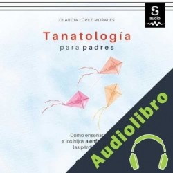Audiolibro Tanatología para padres Claudia López Morales