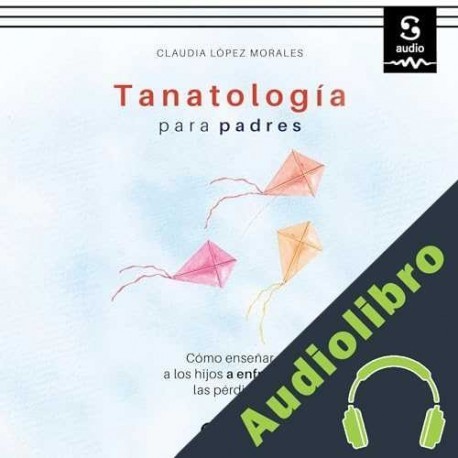 Audiolibro Tanatología para padres Claudia López Morales