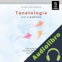 Audiolibro Tanatología para padres Claudia López Morales