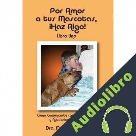 Audiolibro Por Amor A Tus Mascotas, Haz Algo! Libro Uno Dr. Monica Diedrich
