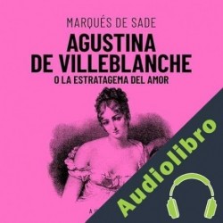 Audiolibro Agustina De Villeblanche O La Estratagema Del Amor Marqués De Sade