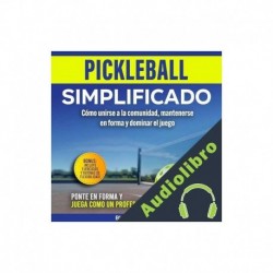 Audiolibro Pickleball simplificado: Cómo unirse a la comunidad, mantenerse en forma y dominar el juego Blake Foster