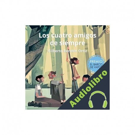 Audiolibro Los cuatro amigos de siempre Gilberto Rendón Ortiz