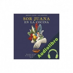 Audiolibro Sor Juana en la cocina Mónica Lavín